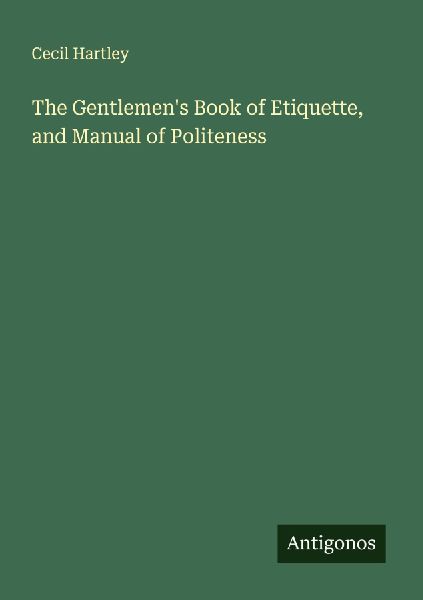 The Gentlemens Book of Etiquette, and Manual of Politeness