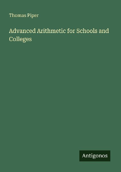 Advanced Arithmetic for Schools and Colleges