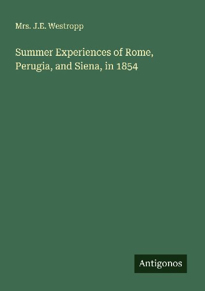 Summer Experiences of Rome, Perugia, and Siena, in 1854
