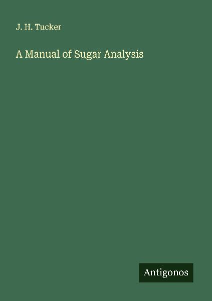A Manual of Sugar Analysis