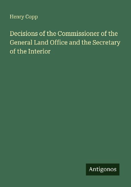Decisions of the Commissioner of the General Land Office and the Secretary of the Interior