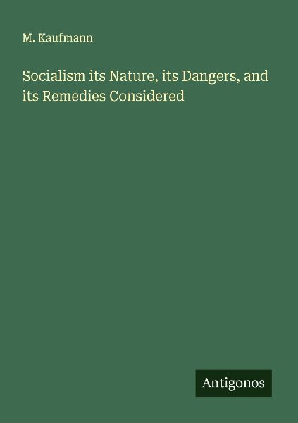 Socialism its Nature, its Dangers, and its Remedies Considered