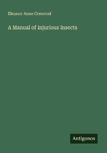 A Manual of Injurious Insects