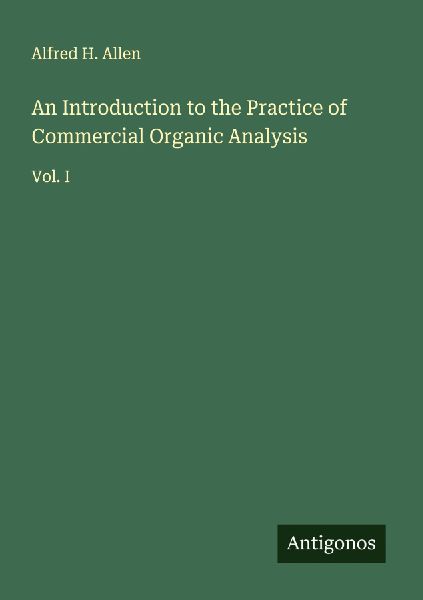 An Introduction to the Practice of Commercial Organic Analysis: Vol. I
