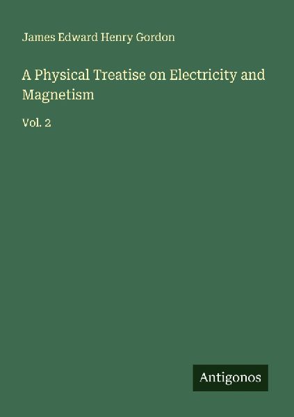 A Physical Treatise on Electricity and Magnetism: Vol. 2