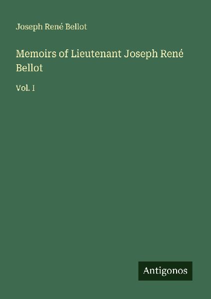 Memoirs of Lieutenant Joseph René Bellot: Vol. I