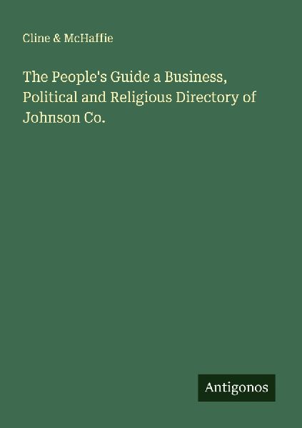 The Peoples Guide a Business, Political and Religious Directory of Johnson Co.