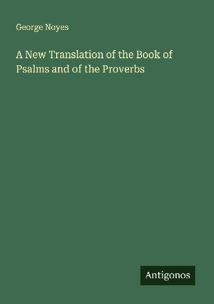 A New Translation of the Book of Psalms and of the Proverbs