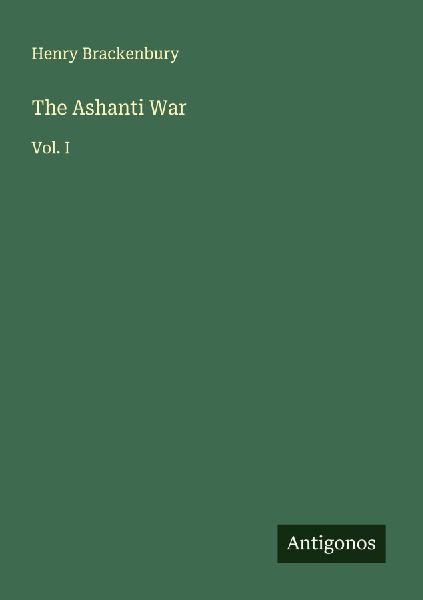 The Ashanti War: Vol. I