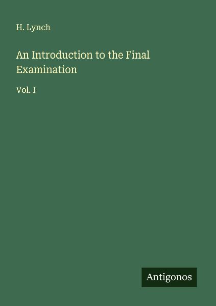 An Introduction to the Final Examination: Vol. I