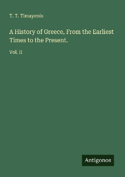 A History of Greece, From the Earliest Times to the Present.: Vol. II
