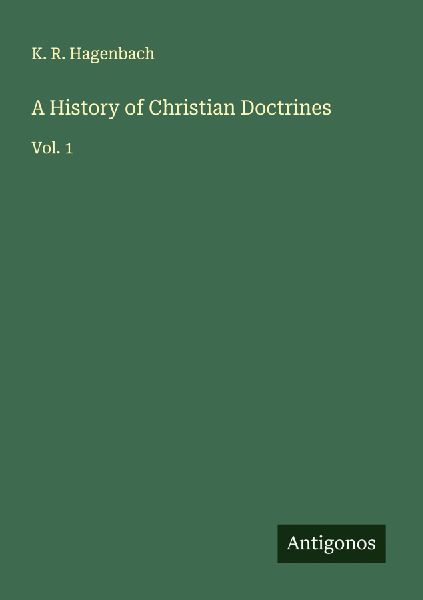 A History of Christian Doctrines: Vol. 1