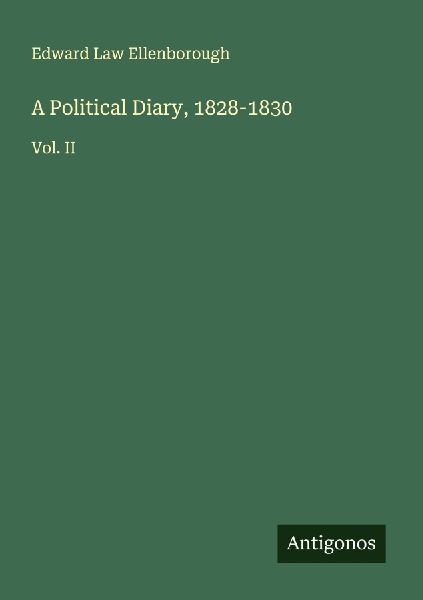 A Political Diary, 1828-1830: Vol. II