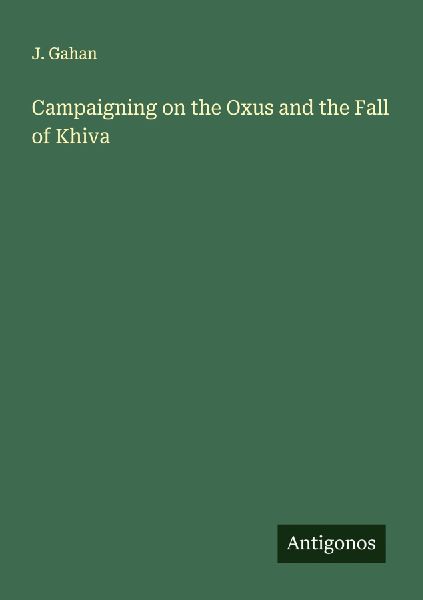 Campaigning on the Oxus and the Fall of Khiva