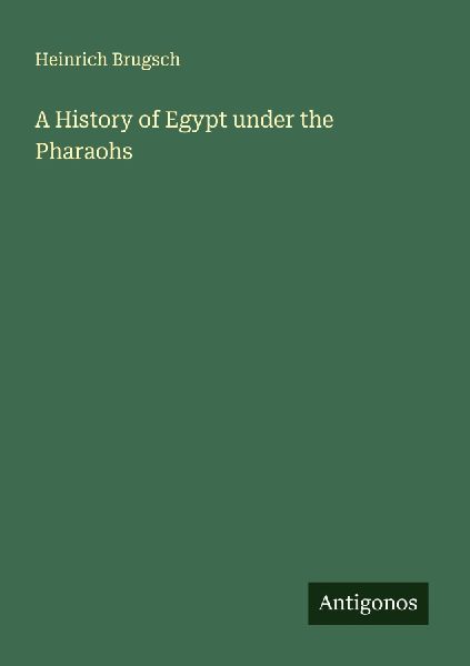 A History of Egypt under the Pharaohs