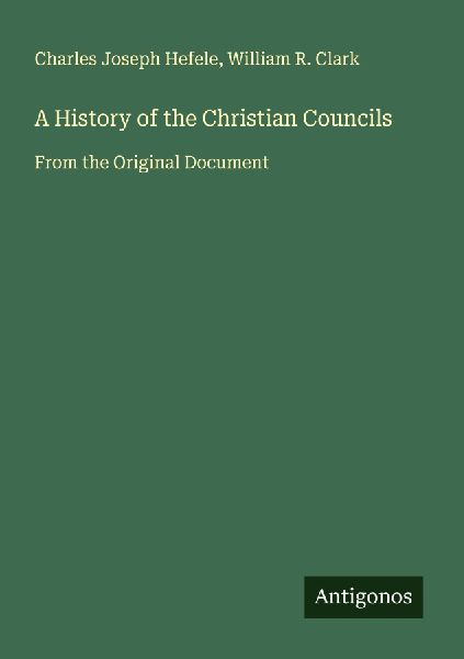 A History of the Christian Councils: From the Original Document
