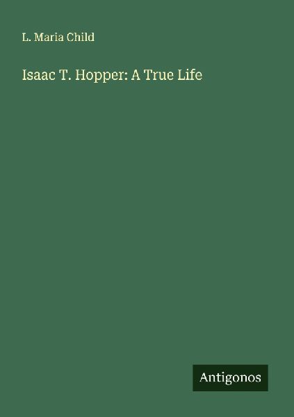 Isaac T. Hopper: A True Life