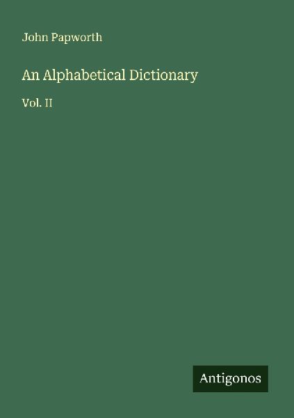 An Alphabetical Dictionary: Vol. II