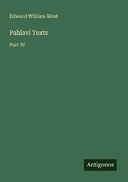 Pahlavi Texts: Part IV