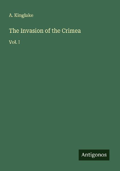 The Invasion of the Crimea: Vol. I