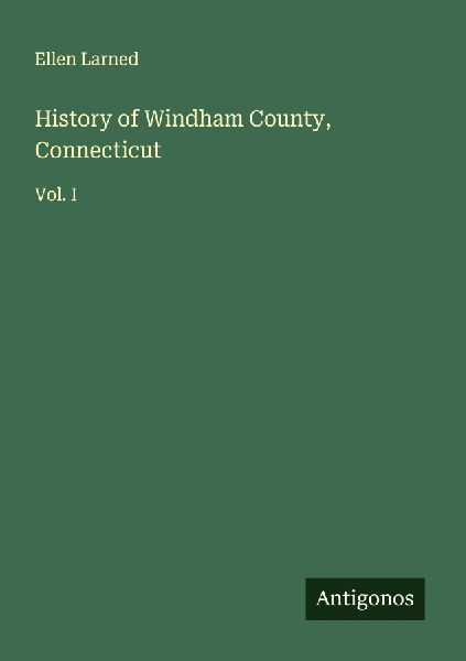History of Windham County, Connecticut: Vol. I