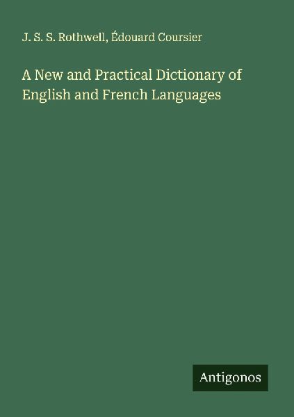 A New and Practical Dictionary of English and French Languages
