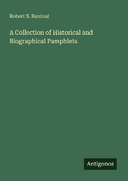 A Collection of Historical and Biographical Pamphlets