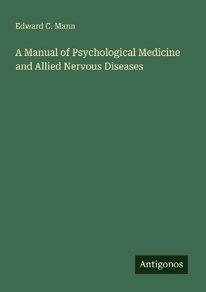 A Manual of Psychological Medicine and Allied Nervous Diseases