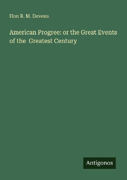 American Progree: or the Great Events of the  Greatest Century