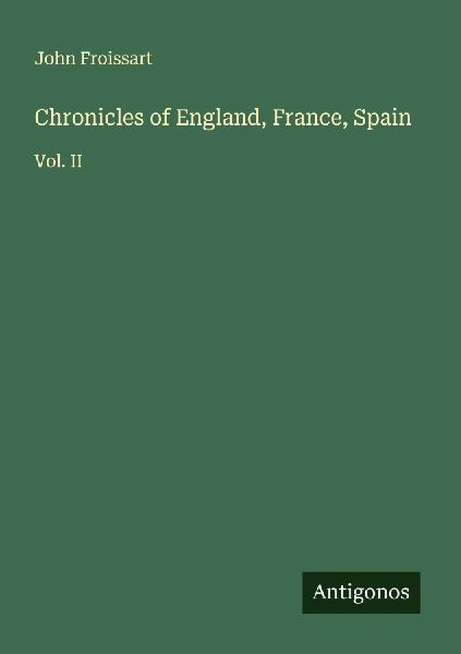 Chronicles of England, France, Spain: Vol. II