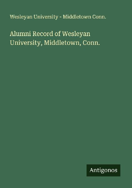 Alumni Record of Wesleyan University, Middletown, Conn.