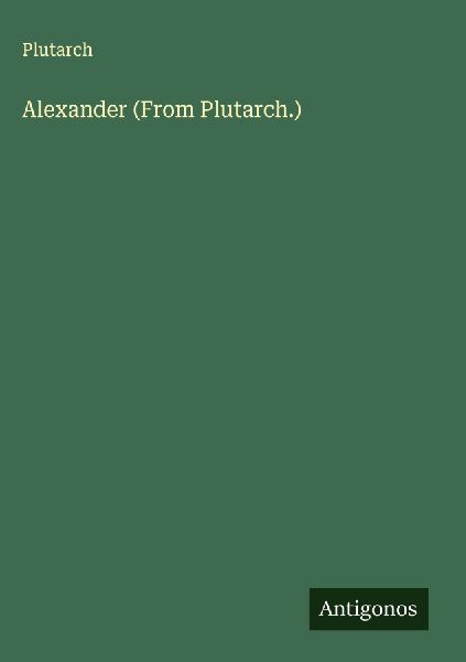 Alexander (From Plutarch.)
