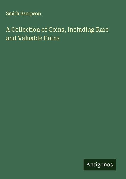 A Collection of Coins, Including Rare and Valuable Coins
