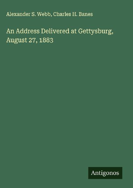 An Address Delivered at Gettysburg, August 27, 1883