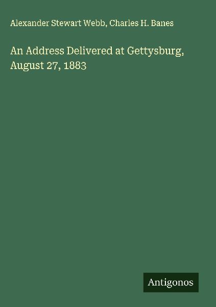 An Address Delivered at Gettysburg, August 27, 1883