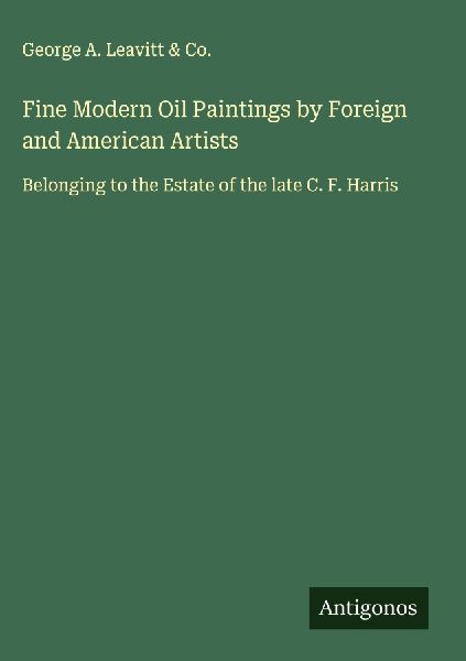 Fine Modern Oil Paintings by Foreign and American Artists: Belonging to the Estate of the late C. F. Harris