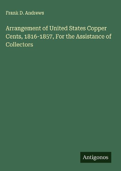 Arrangement of United States Copper Cents, 1816-1857, For the Assistance of Collectors