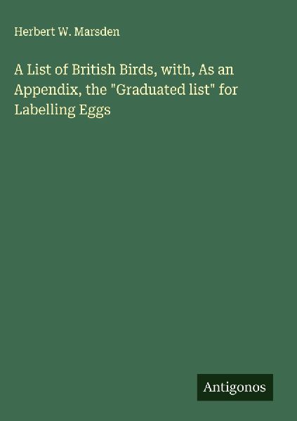 A List of British Birds, with, As an Appendix, the Graduated list for Labelling Eggs