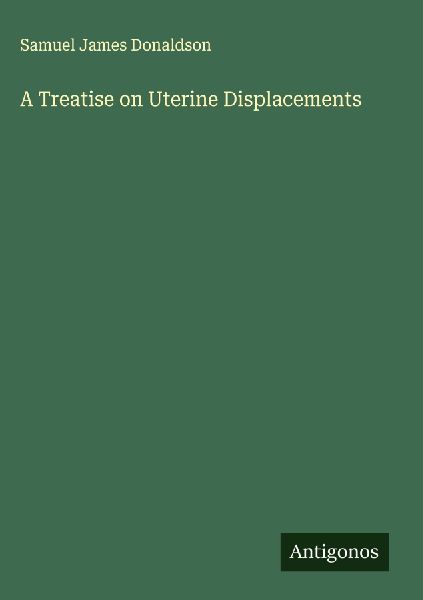 A Treatise on Uterine Displacements
