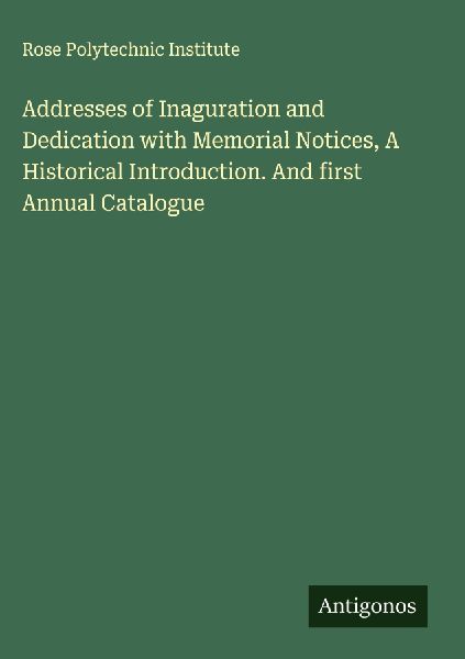Addresses of Inaguration and Dedication with Memorial Notices, A Historical Introduction. And first Annual Catalogue