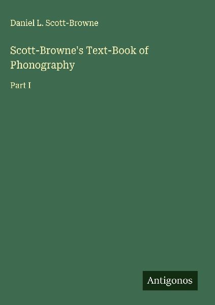 Scott-Brownes Text-Book of Phonography: Part I