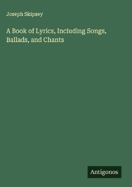 A Book of Lyrics, Including Songs, Ballads, and Chants