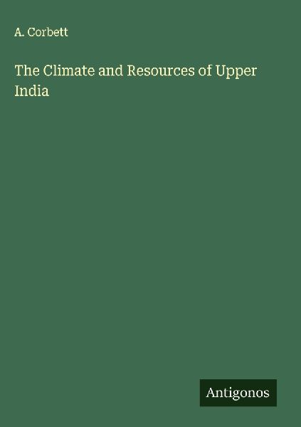 The Climate and Resources of Upper India