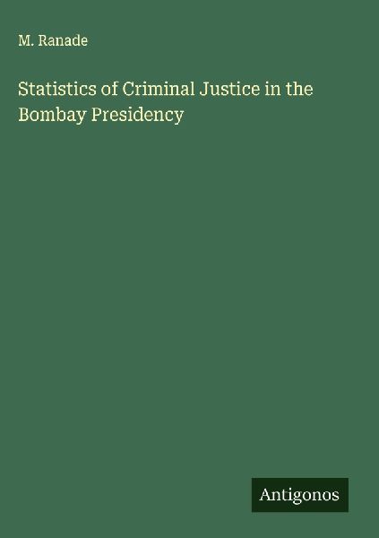 Statistics of Criminal Justice in the Bombay Presidency