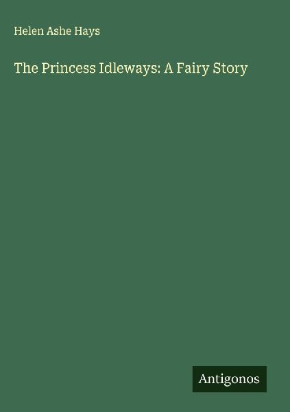 The Princess Idleways: A Fairy Story