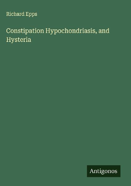 Constipation Hypochondriasis, and Hysteria