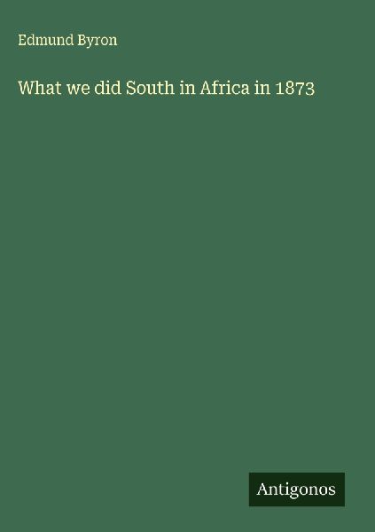 What we did South in Africa in 1873