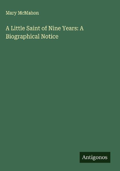 A Little Saint of Nine Years: A Biographical Notice