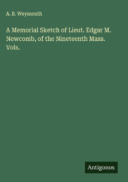 A Memorial Sketch of Lieut. Edgar M. Newcomb, of the Nineteenth Mass. Vols.