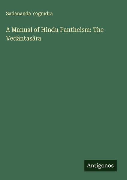 A Manual of Hindu Pantheism: The Vedântasâra